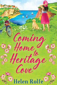 Title: Coming Home To Heritage Cove, Author: Helen Rolfe