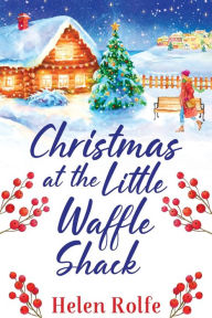 Title: Christmas At The Little Waffle Shack, Author: Helen Rolfe