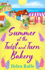 Summer at the Twist and Turn Bakery: An uplifting, feel-good read from bestseller Helen Rolfe