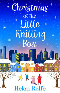 Title: Christmas at the Little Knitting Box: The start of a heartwarming, romantic series from Helen Rolfe, Author: Helen Rolfe