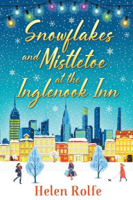 Title: Snowflakes And Mistletoe At The Inglenook Inn, Author: Helen Rolfe