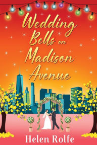 Title: Wedding Bells On Madison Avenue, Author: Helen Rolfe