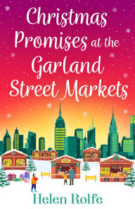 Title: Christmas Promises at the Garland Street Markets: A cozy, heartwarming romantic festive read from Helen Rolfe, Author: Helen Rolfe