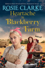 Title: Heartache At Blackberry Farm, Author: Rosie Clarke