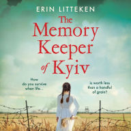 Title: The Memory Keeper of Kyiv: A powerful, important historical novel, Author: Erin Litteken