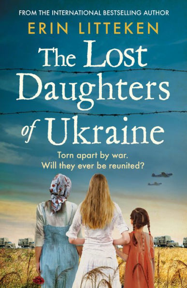The Lost Daughters of Ukraine: A heartbreaking WW2 historical novel inspired by a true story - From the bestselling author of The Memory Keeper of Kyiv.