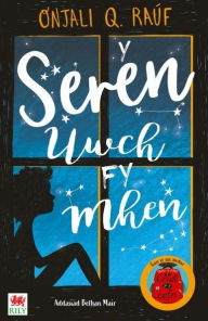 Title: Y Seren Uwch fy Mhen, Author: Onjali Rauf