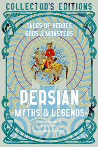 Title: Persian Myths & Legends: Tales of Heroes, Gods & Monsters, Author: Sahba Shayani