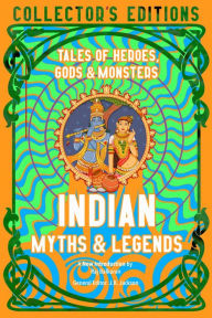 Title: Indian Myths & Legends: Tales of Heroes, Gods & Monsters, Author: Raj Balkaran