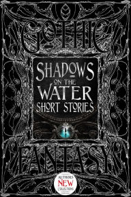 Title: Shadows on the Water Short Stories, Author: Flame Tree Studio (Literature and Science)