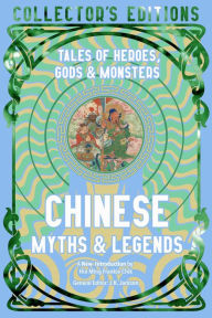 Title: Chinese Myths & Legends: Tales of Gods, Heroes & Monsters, Author: Hin Ming Frankie Chik