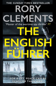 Title: The English Führer: The brand new 2023 spy thriller from the bestselling author of THE MAN IN THE BUNKER, Author: Rory Clements