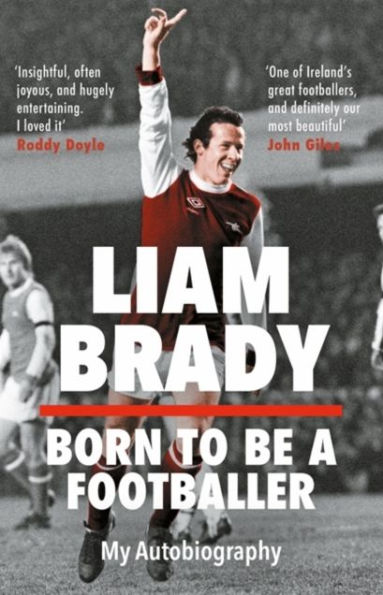 Born to be a Footballer: My Autobiography: Shortlisted for the Eason Sports Book of Year at Irish Awards