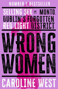 Download internet archive books Wrong Women: Selling Sex in Monto, Dublin's Forgotten Red Light District