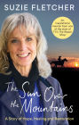 The Sun Over The Mountains: A Story of Hope, Healing and Restoration