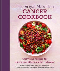 Title: Royal Marsden Cancer Cookbook: Nutritious recipes for during and after cancer treatment, Author: Clare Shaw PhD RD