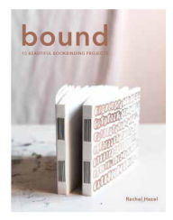 Title: Bound: 15 beautiful bookbinding projects, Author: Rachel Hazell