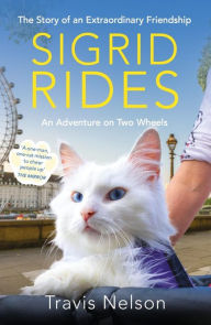 Title: Sigrid Rides: The Story of an Extraordinary Friendship and An Adventure on Two Wheels, Author: Travis Nelson