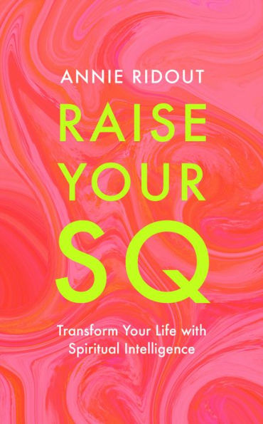 Raise Your SQ: Transform Life with Spiritual Intelligence