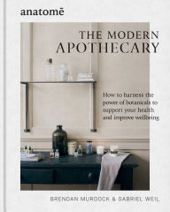 The Modern Apothecary: How to harness the power of botanicals to support your health and improve wellbeing