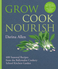 Free audio books download torrents Grow, Cook, Nourish: 400 Seasonal Recipes from the Ballymaloe Cookery School Kitchen Garden 9781804191583 (English literature) by Darina Allen
