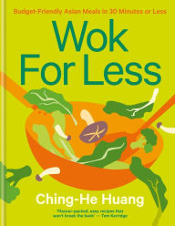 Title: Wok for Less: Budget-Friendly Asian Meals in 30 Minutes or Less, Author: Ching-He Huang