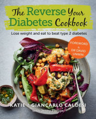 Title: Reverse Your Diabetes Cookbook, Author: Katie & Giancarlo Caldesi