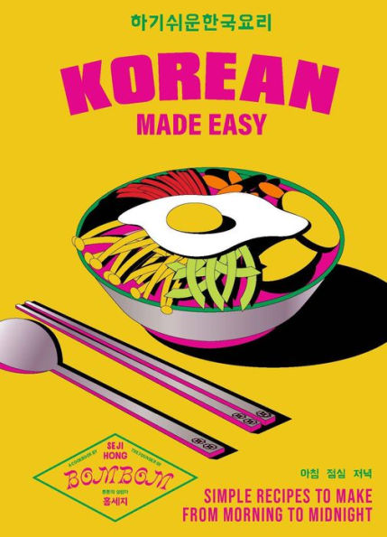 Korean Made Easy: Simple Recipes to Make from Morning Midnight