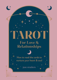 Free electronic phone book download Tarot for Love & Relationships: How to read the cards to nurture your heart & soul (English literature) RTF FB2 MOBI 9781804192030