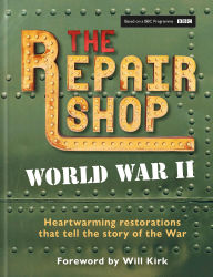 Title: The Repair Shop: WWII: Heartwarming Restorations that Tell the Story of The War, Author: Jayne Dowle
