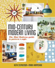 Free download books in mp3 format Mid-Century Modern Living: The Mini Modern's Guide to Pattern and Style