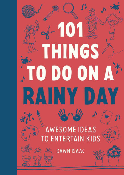 101 Things to do on a Rainy Day: Awesome Ideas to Entertain Kids