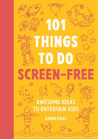 Title: 101 Things to do Screen-Free: Awesome ideas to entertain kids, Author: Dawn Isaac