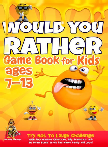 Would You Rather Game Book for Kids Ages 7-13: Try Not To Laugh Challenge with 200 Hilarious Questions, Silly Scenarios, and 50 Funny Bonus Trivia the Whole Family Will Love!