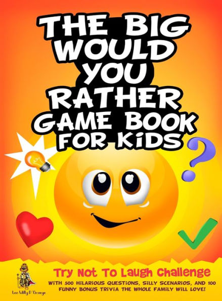 The Big Would You Rather Game Book for Kids: Try Not To Laugh Challenge with 500 Hilarious Questions, Silly Scenarios, and 100 Funny Bonus Trivia The Whole Family Will Love!