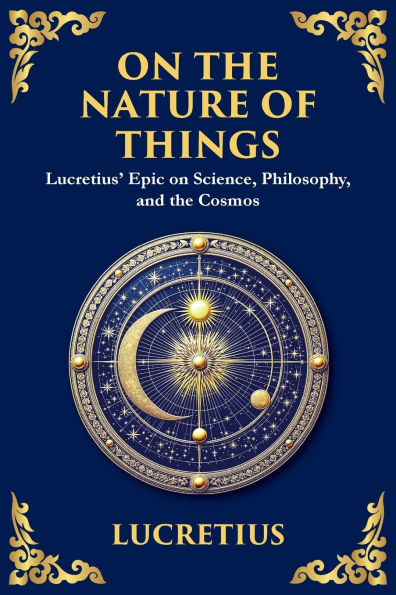 on the Nature of Things: Lucretius' Epic Science, Philosophy, and Cosmos