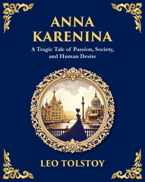 Anna Karenina: A Tragic Tale of Passion, Society, and Human Desire