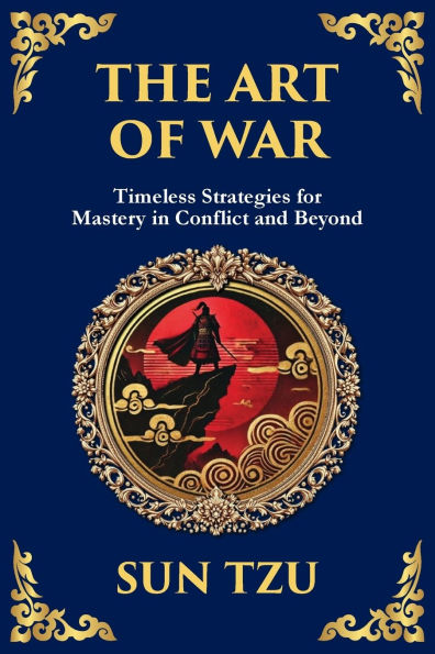 The Art of War: Timeless Guide to Strategy, Leadership, and Victory