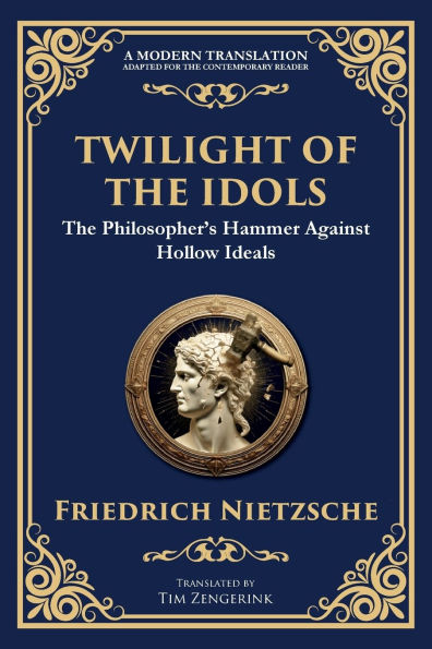 Twilight of the Idols: How to Philosophize with a Hammer