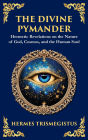 The Divine Pymander: The Hermetic Path to Wisdom and Spiritual Awakening