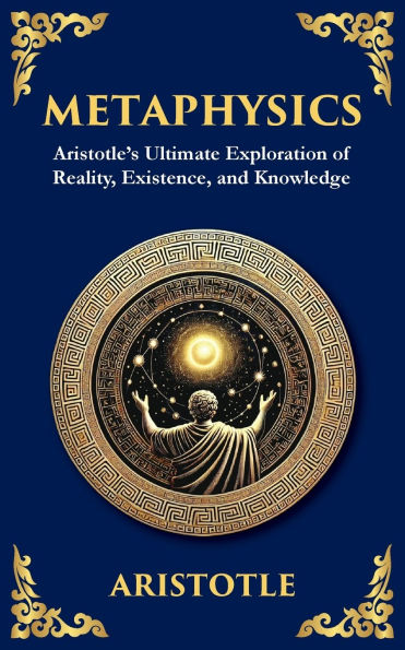 Metaphysics: Aristotle's Ultimate Exploration of Reality, Existence, and Knowledge