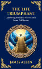 The Life Triumphant: Achieving Personal Success and Inner Fulfillment