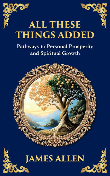 All These Things Added: Pathways to Personal Prosperity and Spiritual Growth