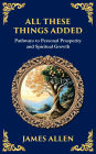 All These Things Added: Pathways to Personal Prosperity and Spiritual Growth