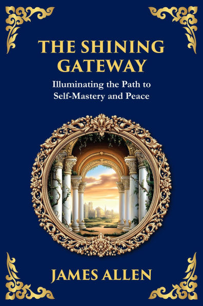 The Shining Gateway: Illuminating the Path to Self-Mastery and Peace