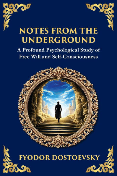Notes from the Underground: Exploring the Depths of Human Psychology and Freedom
