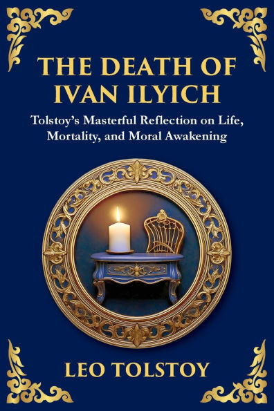 The Death of Ivan Ilyich: A Profound Meditation on Life, Mortality, and Meaning