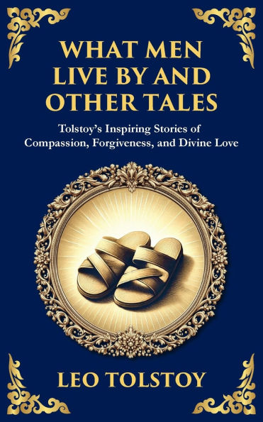 What Men Live By and Other Tales: Stories of Compassion, Faith, the Meaning Life