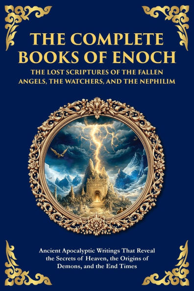 the Complete Books of Enoch - Lost Scriptures Fallen Angels, Watchers, and Nephilim: Ancient Apocalyptic Writings That Reveal Secrets Heaven, Origins Demons, End Times
