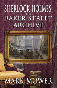 Title: Sherlock Holmes - The Baker Street Archive, Author: Mark Mower